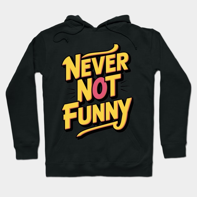 Never-Not-Funny Hoodie by alby store